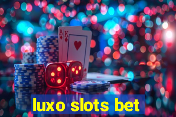 luxo slots bet